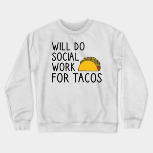 Will Do Social Work For Tacos Crewneck Sweatshirt